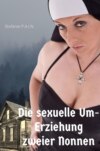 Die sexuelle Um-Erziehung zweier Nonnen