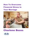 How To Overcome Financial Stress In Your Marriage