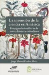 La invención de la ciencia en América. Propaganda científica en la novela histórica colombiana