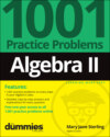 Algebra II: 1001 Practice Problems For Dummies (+ Free Online Practice)