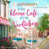 Das kleine Café zum Verlieben (Ungekürzt)