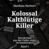 Kolossal Kaltblütige Killer - Kurzkrimis aus der Feder eines Serienmörders, Band 1 (ungekürzt)