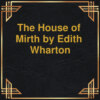 The House of Mirth (Unabridged)