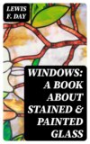 Windows: A Book About Stained & Painted Glass