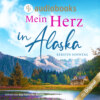 Mein Herz in Alaska (Ungekürzt)