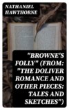 "Browne's Folly" (From: "The Doliver Romance and Other Pieces: Tales and Sketches")