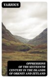 Oppressions of the Sixteenth Century in the Islands of Orkney and Zetland