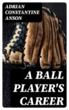 A Ball Player's Career