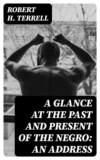 A Glance at the Past and Present of the Negro: An Address