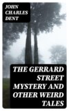 The Gerrard Street Mystery and Other Weird Tales