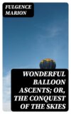 Wonderful Balloon Ascents; Or, The Conquest of the Skies