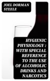Hygienic Physiology : with Special Reference to the Use of Alcoholic Drinks and Narcotics