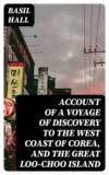 Account of a Voyage of Discovery to the West Coast of Corea, and the Great Loo-Choo Island