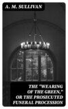The "Wearing of the Green," or The Prosecuted Funeral Procession