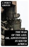 The War of the Axe; Or, Adventures in South Africa