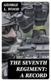 The Seventh Regiment: A Record