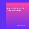 An Outcast Of The Islands (Unabridged)