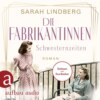 Die Fabrikantinnen - Schwesternzeiten - Die Fabrikantinnen-Saga, Band 2 (Ungekürzt)