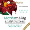 Mordsmäßig angetrunken - Louisa Manu-Reihe - Louisa Manus achter Fall, Band 8 (Ungekürzt)