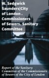 Report of the Sanitary Committee of the Commissioners of Sewers of the City of London