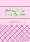 Het bijbelse boek Exodus. Regel voor regel wetenschappelijke uitleg van de Bijbel