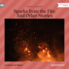 Sparks from the Fire - And Other Strange Tales (Unabridged)