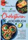 Das große Cholesterin Kochbuch - Mit 150 leckeren & gesunden Rezepten zur Senkung des Cholesterinspiegels.