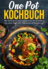 One Pot Kochbuch: Mit 150 leckeren und einfachen One Pot Gerichten aus einem Topf!