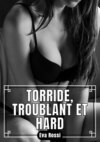 Torride, Troublant et Hard