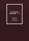 La science confirme – 5. Collection d’articles scientifiques