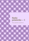 Nauka potwierdza – 5. Zbiór artykułów naukowych