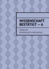 Wissenschaft bestätigt – 6. Sammlung wissenschaftlicher Artikel