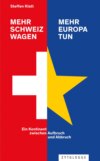 Mehr Schweiz wagen - mehr Europa tun