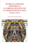 Entre el espesor histórico, la liberalización de la mirada masculina