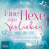 Magie und Liebe - Eine Hexe zum Verlieben, Teil 1 (ungekürzt)