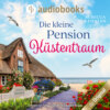 Die kleine Pension Küstentraum - Küstentraum-Reihe, Band 1 (Ungekürzt)