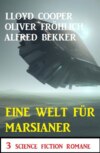 Eine Welt für Marsianer: 3 Science Fiction Romane