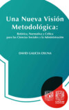 Una nueva visión metodológica: retórica, normativa y crítica  para las ciencias sociales y la administración