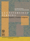 La universidad perdida. Educación superior y pueblos indígenas