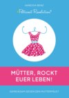 Petticoat Revolution: Mütter, rockt Euer Leben!