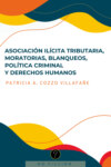 Asociación ilícita tributaria, moratorias, blanqueos, política criminal y derechos humanos