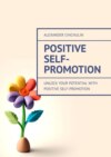 Positive Self-Promotion. Unlock Your Potential with Positive Self-Promotion