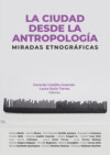 La ciudad desde la antropología: miradas etnográficas