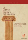 La Ciencia Política en Colombia, la construcción de una comunidad académica