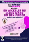 So wickelst du jeden Mann um den Finger, natürlich und authentisch