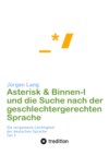 Asterisk & Binnen I und die Suche nach der geschlechtergerechten Sprache