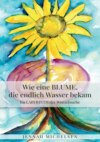 Wie eine Blume, die endlich Wasser bekam