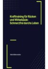 Krafttraining für Rücken und Wirbelsäule: Schmerzfrei durchs Leben