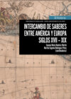 Intercambio de saberes entre América y Europa. Siglos XVII-XIX