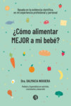 ¿Cómo alimentar MEJOR a mi bebé?